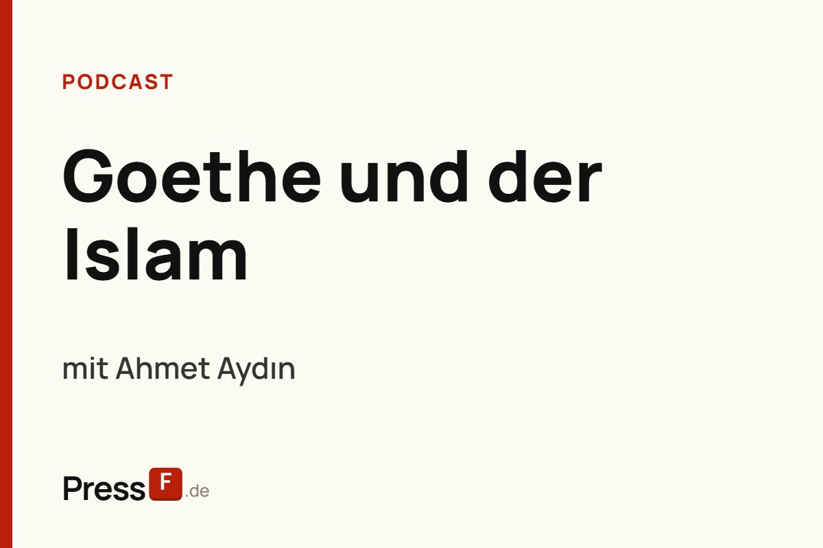 Podcast: Goethe und der Islam, mit Ahmet Aydın