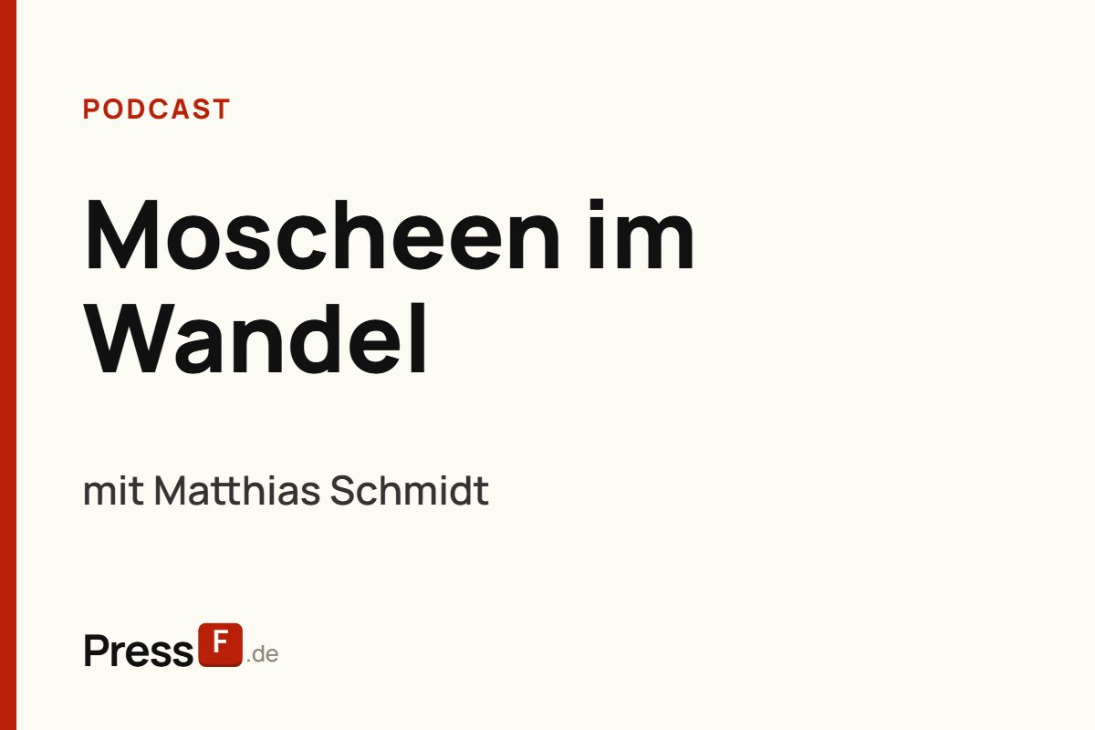 Podcast: Moscheen im Wandel, mit Matthias Schmidt