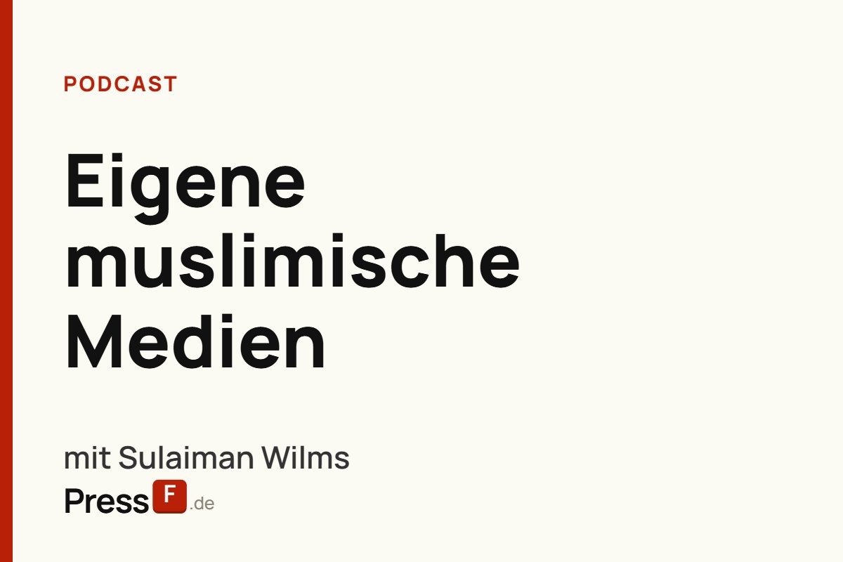 Podcast: Eigene muslimische Medien, mit Sulaiman Wilms