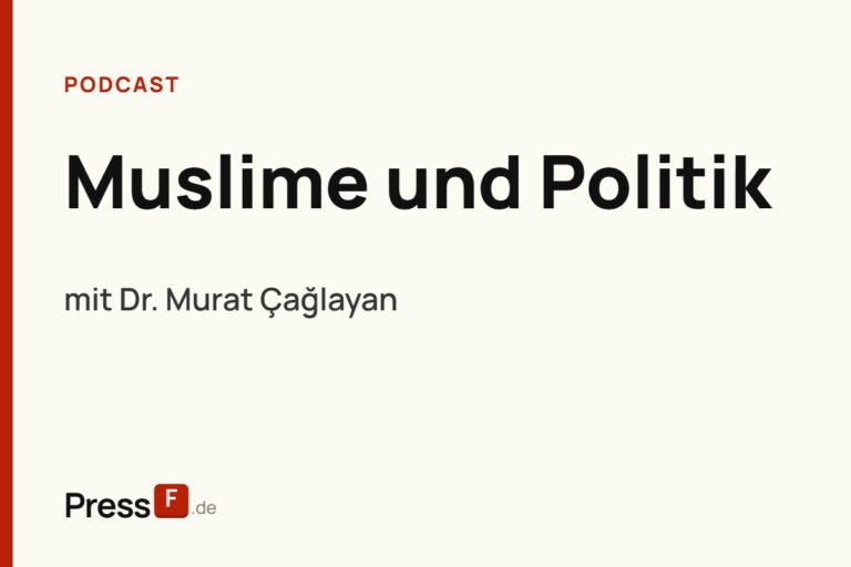 Muslime und Politik: Zwischen Teilhabe und Misstrauen mit Dr. Murat Çağlayan | PressF.de #26
