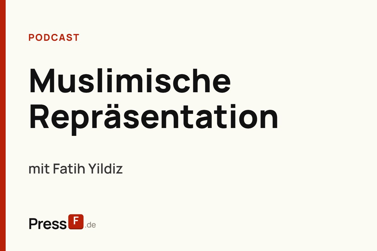 Podcast: Muslimische Repräsentation, mit Fatih Yildiz