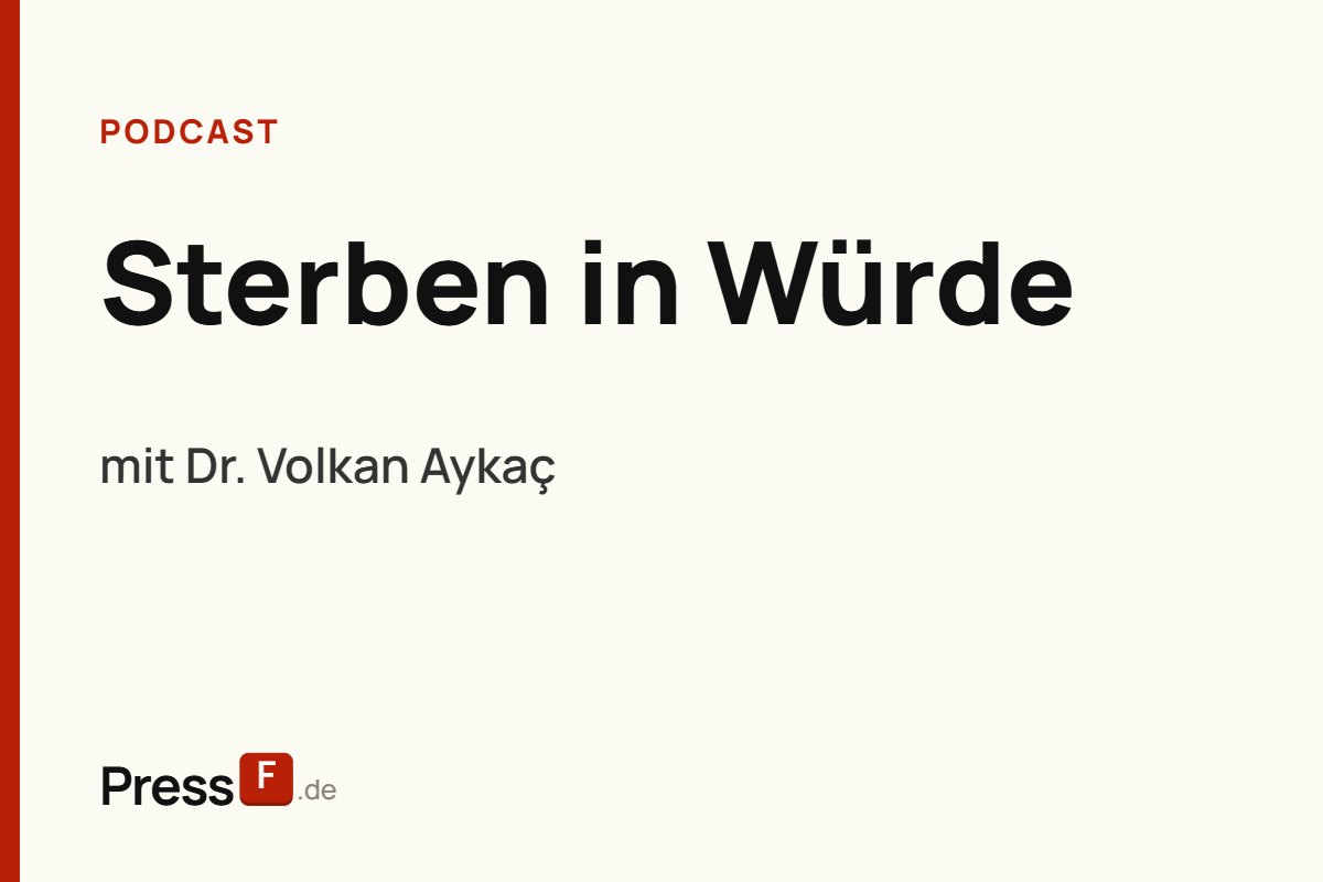 Podcast: Sterben in Würde, mit Dr. Volkan Aykaç